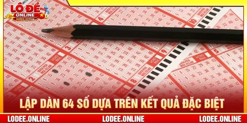 Lập dàn 64 số dựa trên kết quả đặc biệt
