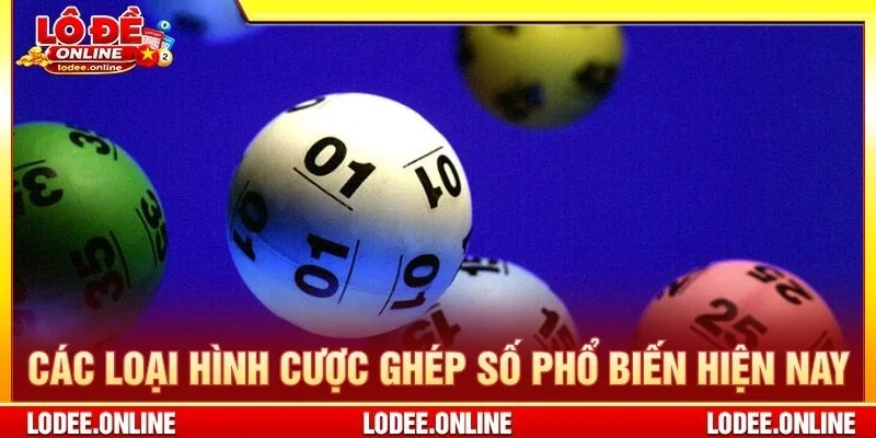 Các loại hình cược ghép số phổ biến hiện nay