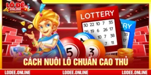 Cách Nuôi Lô Chuẩn Cao Thủ Theo Phương Pháp Khoa Học