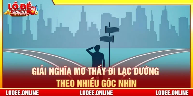 Giải nghĩa mơ thấy đi lạc đường theo nhiều góc nhìn