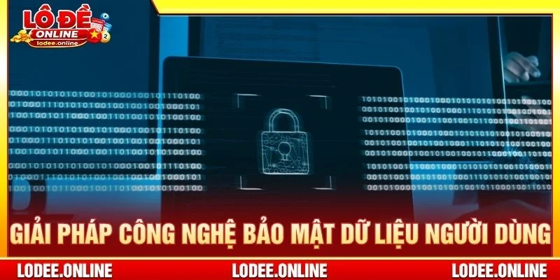 Giải pháp công nghệ bảo mật dữ liệu người dùng
