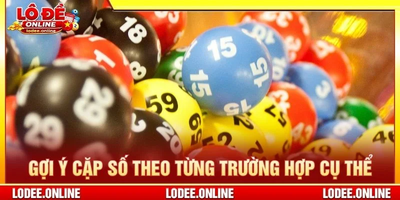 Gợi ý cặp số theo từng trường hợp cụ thể