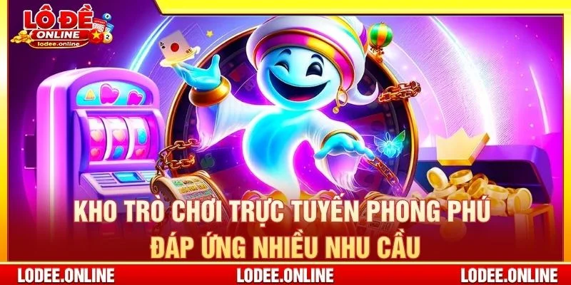Kho trò chơi trực tuyến phong phú đáp ứng nhiều nhu cầu