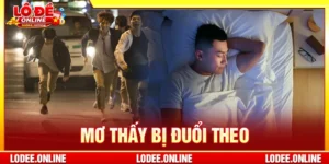 Mơ Thấy Bị Đuổi Theo – Giải Mã Ý Nghĩa Và Bộ Số Lô Đề 2026