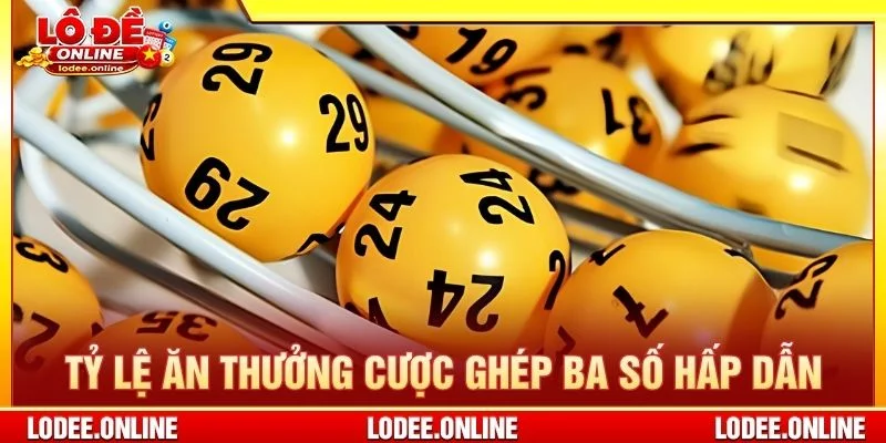 Tỷ lệ ăn thưởng cược ghép ba số hấp dẫn