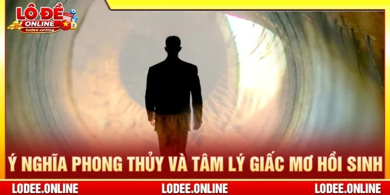 Ý nghĩa phong thủy và tâm lý giấc mơ hồi sinh